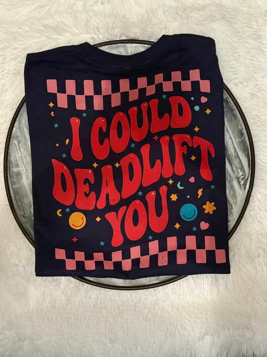 💀🌻 I Could Deadlift You - Shirt 🌻💀