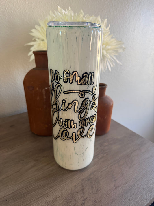 Do Small Things with Great Love Tumbler